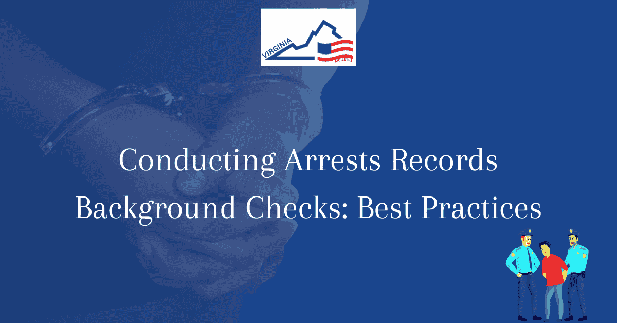 Conducting Arrests Records Background Checks Best Practices